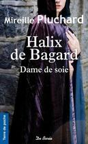 Couverture du livre « Halix de Bagard ; dame de soie » de Mireille Pluchard aux éditions De Boree