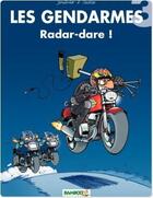 Couverture du livre « Les gendarmes Tome 3 : radar-dare ! » de David Lunven et Jenfevre et Olivier Sulpice aux éditions Bamboo