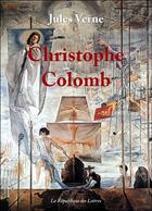 Couverture du livre « Christophe Colomb » de Jules Verne aux éditions Republique Des Lettres