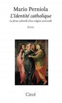 Couverture du livre « L'identité catholique ; la forme culturelle d'une religion universelle » de Mario Perniola aux éditions Circe