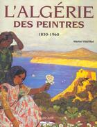 Couverture du livre « L'algérie des peintres ; 1830-1960 » de Marion Vidal-Bue aux éditions Paris-mediterranee