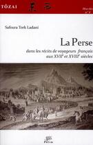 Couverture du livre « Tôzai, hors-série n° 4/2011 : La Perse dans les récits de voyageurs français aux XVIIe et XVIIIe siècles » de Safoura Tork Ladani aux éditions Pu De Limoges