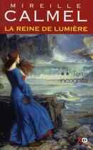 Couverture du livre « La reine de lumière Tome 2 ; terra incognita » de Mireille Calmel aux éditions Xo