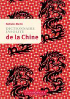 Couverture du livre « Dictionnaire insolite de la Chine » de Nathalie Martin aux éditions Cosmopole