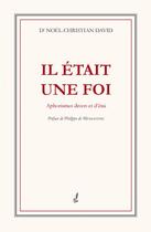 Couverture du livre « Il était une foi ; aphorismes divers et d'étai » de David Noel-Christian aux éditions Francois Baudez