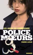 Couverture du livre « Police des moeurs t.15 ; les anges du commissaire » de Pierre Lucas aux éditions Mount Silver