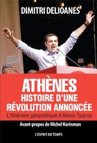 Couverture du livre « Athènes ; histoire d'une révolution annoncée ; l'itinéraire géopolitique d'Alexis Tsipras » de Dimitri Delioanes aux éditions L'esprit Du Temps