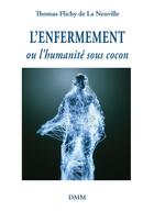 Couverture du livre « L'enfermement : ou l'humanité sous cocon » de Thomas Flichy aux éditions Dominique Martin Morin