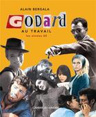 Couverture du livre « Godard au travail » de Alain Bergala aux éditions Cahiers Du Cinema