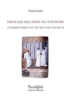 Couverture du livre « Dans les arcanes du pouvoir : commentaire du Secret des Secrets » de Denis Loree aux éditions Paradigme