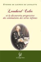 Couverture du livre « Leonhard Euler et la découverte progressive des sommations des séries infinies » de Etienne De Lacroix De Lavalette aux éditions La Compagnie Litteraire