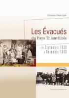 Couverture du livre « Les évacués du pays Yhionvillois ; de septembre 1939 à novembre 1940 » de Christine Odent-Guth aux éditions Serpenoise