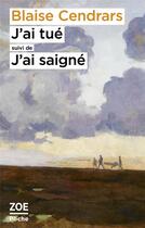 Couverture du livre « J'ai tué ; j'ai saigné » de Blaise Cendrars aux éditions Zoe