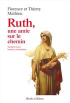 Couverture du livre « Ruth, une amie sur le chemin » de Florence Mathieu et Thierry Mathieu aux éditions Parole Et Silence