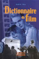 Couverture du livre « Dictionnaire Du Film » de Andre Roy aux éditions Logiques