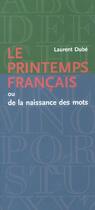 Couverture du livre « Le printemps français ; ou la naissance des mots » de Laurent Dube aux éditions Septentrion