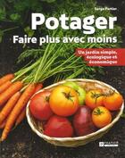 Couverture du livre « Potager : faire plus avec moins ; un jardin simple, écologique et économique » de Serge Fortier aux éditions Pratico Edition