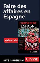 Couverture du livre « Faire des affaires en Espagne » de  aux éditions Ulysse