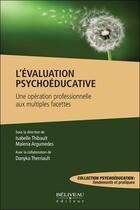 Couverture du livre « L'évaluation psychoéducative : une opération professionnelle aux multiples facettes » de Isabelle Thibault et Malena Argumedes et Danyka Therriault aux éditions Beliveau