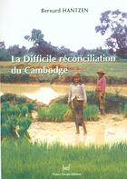 Couverture du livre « Difficile reconciliation du cambodge » de Bernard Hantzen aux éditions France Europe
