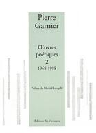 Couverture du livre « Oeuvres poétiques t.2 ; 1968-1988 » de Pierre Garnier aux éditions Vanneaux