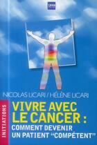 Couverture du livre « Vivre avec le cancer ; comment devenir un patient compétent » de Nicolas Licari et Helene Licari aux éditions A2c Medias
