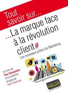 Couverture du livre « Tout savoir sur... ; la marque face à la révolution client ; les nouveaux piliers du marketing » de Yan Claeyssen aux éditions Kawa
