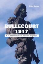 Couverture du livre « Bullecourt 1917 ; à la recherche des soldats disparus » de Gilles Durand aux éditions Les Lumieres De Lille