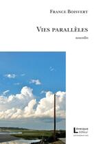 Couverture du livre « Vies parallèles » de Boisvert France aux éditions Levesque Editeur