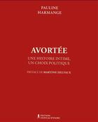 Couverture du livre « Avortée : une histoire intime, un choix politique » de Harmange Pauline aux éditions Chateau D'encre