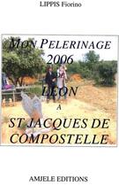 Couverture du livre « Mon pélerinage de Léon à St-Jacques-de-Compostelle » de Fiorino Lippis aux éditions Amjele