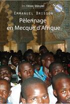 Couverture du livre « Pèlerinage en Mecque d'Afrique » de Emmanuel Brisson aux éditions Globophile