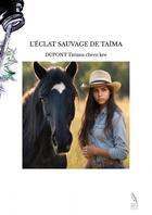 Couverture du livre « L'ÉCLAT SAUVAGE DE TAÏMA » de Dupont Tatiana Chero aux éditions Thebookedition.com