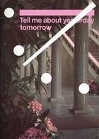 Couverture du livre « Tell me about yesterday tomorrow : about the future of the artist » de Miriam Zadoff aux éditions Hirmer