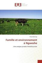 Couverture du livre « Famille et environnement a ngweshe - une analyse praxeo interdiscursive » de Bakenga Pierre aux éditions Editions Universitaires Europeennes