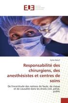 Couverture du livre « Responsabilite des chirurgiens, des anesthesistes et centres de soins - de l'incertitude des notions » de Delort Sylvie aux éditions Editions Universitaires Europeennes