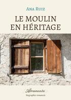 Couverture du livre « Le moulin en héritage » de Ana Ruiz aux éditions Atramenta