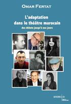 Couverture du livre « L'adaptation dans le theatre marocain des debuts a nos jours » de Omar Fertat aux éditions Sarrazines & Co