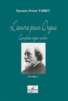 Couverture du livre « L'oeuvre pour orgue t.2 » de Dynam-Victor Fumet aux éditions Delatour