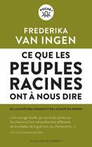 Couverture du livre « Ce que les peuples racines ont à nous dire ; de la santé des hommes et de la santé du monde » de Frederika Van Ingen aux éditions Les Liens Qui Liberent