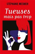 Couverture du livre « Tueuses mais pas trop » de Stephanie Mesnier aux éditions Librinova