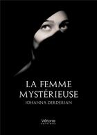 Couverture du livre « La femme mystérieuse » de Johanna Derderian aux éditions Verone