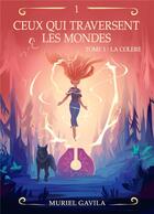 Couverture du livre « Ceux qui traversent les mondes Tome 1 : la colère » de Muriel Gavila aux éditions Librinova