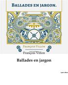 Couverture du livre « Ballades en jargon » de Francois Villon aux éditions Culturea