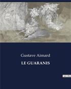 Couverture du livre « LE GUARANIS » de Gustave Aimard aux éditions Culturea