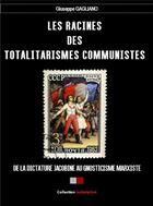 Couverture du livre « Les racines des totalitarismes communistes ; de la dictature jacobine au gnosticisme marxiste » de Giuseppe Gagliano aux éditions Va Press