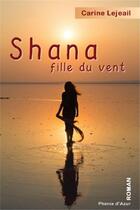 Couverture du livre « Shana ; fille du vent » de Carine Lejeail aux éditions Phenix D'azur