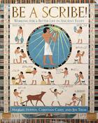 Couverture du livre « Be a scribe! : Working for a better life in ancient egypt » de Michael Hoffen et Christian Casey et Jen Thum aux éditions Thames & Hudson