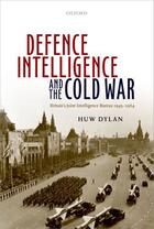 Couverture du livre « Defence Intelligence and the Cold War: Britain's Joint Intelligence Bu » de Dylan Huw aux éditions Oup Oxford