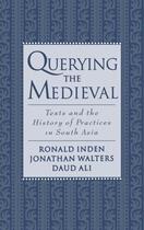 Couverture du livre « Querying the Medieval: Texts and the History of Practices in South Asi » de Ali Daud aux éditions Oxford University Press Usa